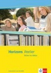 Horizons. Atelier. 10.-13. Schuljahr. Arbeitsheft + CD-ROM. Sicher ins Abitur 