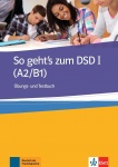 So geht's zum DSD I, Übungsbuch + Testbuch 