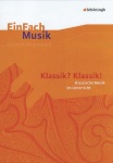 EinFach Musik - Unterrichtsmodelle. Klassik? Klassik! 