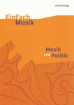 EinFach Musik - Unterrichtsmodelle. Musik und Politik 