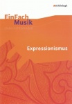 EinFach Musik - Unterrichtsmodelle. Expressionismus 