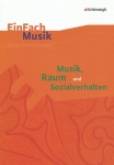 EinFach Musik - Unterrichtsmodelle. Musik, Raum und Sozialverhalten 