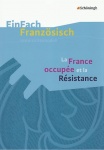 EinFach Französisch - Unterrichtsmodelle. La France occupée et la résistance 