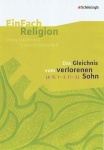 EinFach Religion - Unterrichtsmodelle. Das Gleichnis vom verlorenen Sohn 