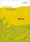 EinFach Religion - Unterrichtsmodelle. Amos 