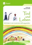 Tod und Leben - Mit Kindern in der Grundschule Hoffnung gestalten 