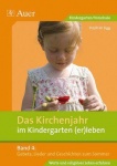 Das Kirchenjahr im Kindergarten (er)leben 04. Gebete, Lieder und Geschichten zum 