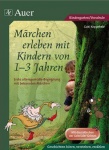 Märchen erleben mit Kindern von 1-3 Jahren 