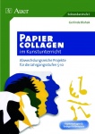 Papiercollagen im Kunstunterricht 