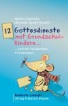 12 Gottesdienste mit Grundschulkindern ...und der neugierigen Kirchenmaus 