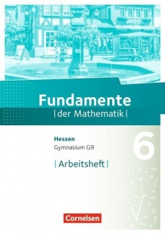 Fundamente der Mathematik 6. Schuljahr. Arbeitsheft 