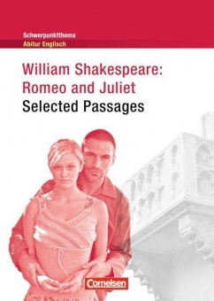 Schwerpunktthema Abitur Englisch: Romeo and Juliet - Selected Passages 