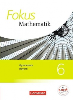 Fokus Mathematik 6. Schuljahr. Schülerbuch. Bayern 