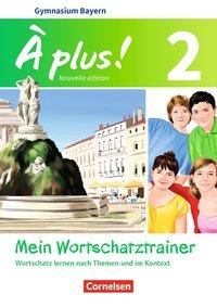 À plus! 2. Wortschatztrainer. Bayern 