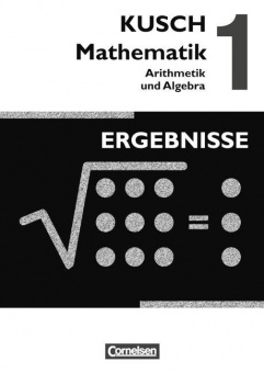 Kusch. Mathematik 1. Arithmetik und Algebra. Ergebnisse 