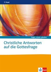 fragen.wissen.glauben. Christliche Antworten auf die Gottesfrage 