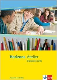 Horizons. Atelier. 10.-13. Schuljahr. Arbeitsheft + CD-ROM. Expression écrite 