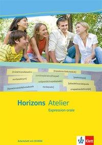 Horizons. Atelier. 10.-13. Schuljahr. Arbeitsheft + CD-ROM. Expression orale 