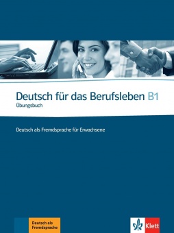 Deutsch für das Berufsleben B1. Übungsbuch 