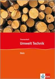 Umwelt Technik Holz. 7.-10. Schuljahr. Themenheft 