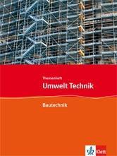 Umwelt Technik Bautechnik. 7.-10. Schuljahr. Themenheft 