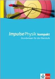 Impulse Physik kompakt. 10.-12. Schuljahr. Schülerbuch Grundwissen für die Oberstufe 