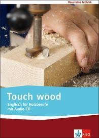 Touch wood. Englisch für Holzberufe. Lehr-/Arbeitsbuch + Audio-CD 