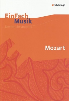 EinFach Musik - Unterrichtsmodelle. Mozart 