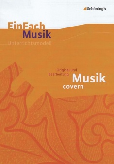 EinFach Musik - Unterrichtsmodelle. Musik Covern - Original Und Bearbeitung 