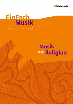 EinFach Musik - Unterrichtsmodelle. Musik und Religion 