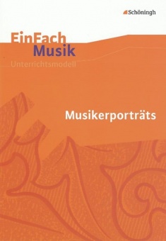 EinFach Musik - Unterrichtsmodelle. Musikerporträts 