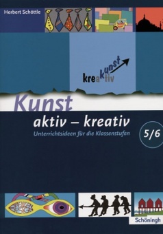 Kunst krea(k)tiv 5/6. Schuljahr. 