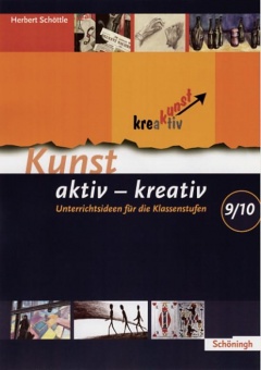 Kunst krea(k)tiv 9/10. Schuljahr. 