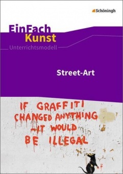 EinFach Kunst - Unterrichtsmodelle. Street-Art 