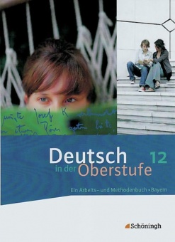 Deutsch in der Oberstufe 12. Schülerbuch. Bayern 