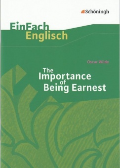 EinFach Englisch - Textausgaben. The Importance of Being Earnest, Oscar Wilde 