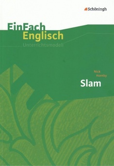 EinFach Englisch - Unterrichtsmodelle. Slam, Nick Hornby 