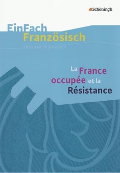 EinFach Französisch - Unterrichtsmodelle. La France occupée et la résistance 