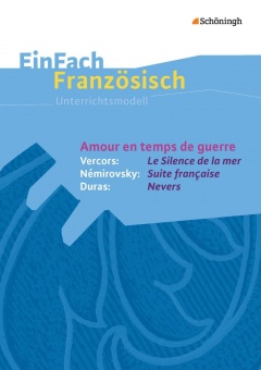 EinFach Französisch - Unterrichtsmodelle. Amour en temps de guerre 