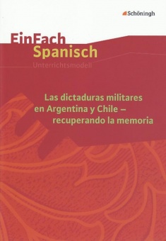 EinFach Spanisch - Unterrichtsmodelle. Las dictaduras militares en Argentina y Chile- 