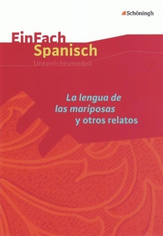 EinFach Spanisch - Unterrichtsmodelle. La lengua de las mariposas y otros relatos 