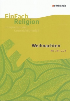 EinFach Religion - Unterrichtsmodelle. Weihnachten (Mt 1,18 - 2,23) 