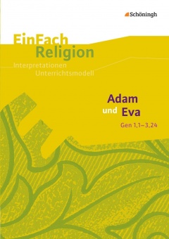 EinFach Religion - Unterrichtsmodelle. Adam und Eva (Gen 1,1-3,24) 