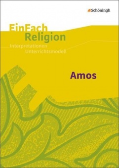 EinFach Religion - Unterrichtsmodelle. Amos 