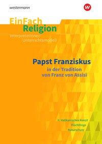 EinFach Religion - Unterrichtsmodelle. Franz von Assisi 