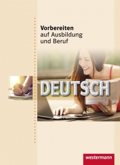 Vorbereiten auf Ausbildung und Beruf. Schülerbuch. Deutsch 