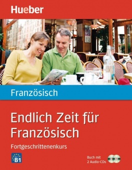 Endlich Zeit für Französisch. Fortgeschrittenenkurs 