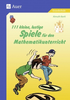 111 kleine, lustige Spiele für den Mathematikunterricht 