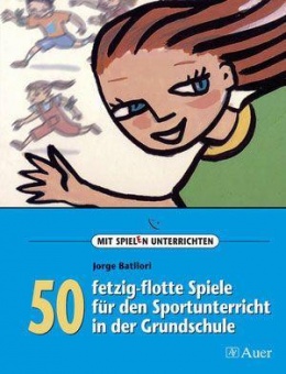 50 fetzig-flotte Spiele für den Sportunterricht in der Grundschule 