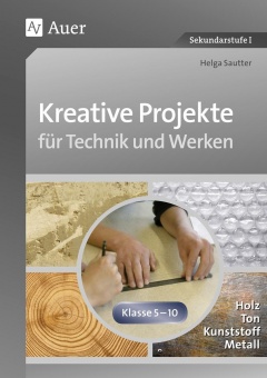 Kreative Projekte für Technik und Werken 